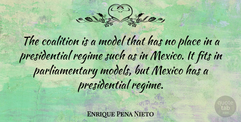 Enrique Pena Nieto Quote About Model, Regime: The Coalition Is A Model...