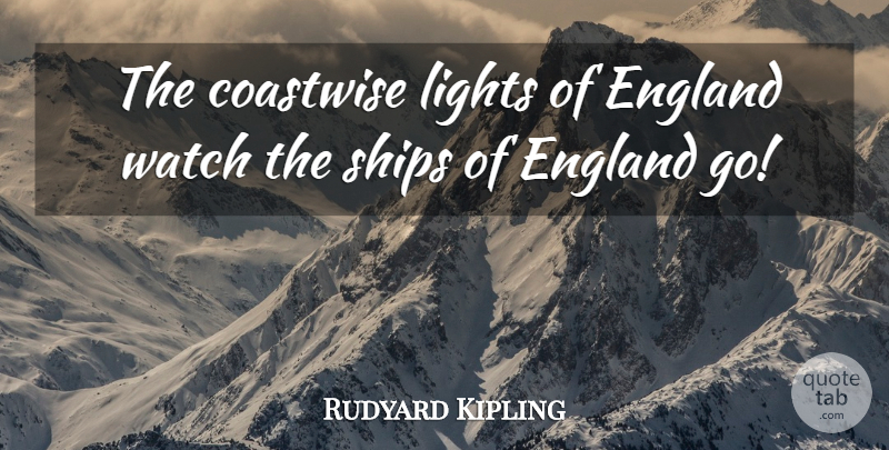 Rudyard Kipling Quote About England, Lights, Ships, Watch: The Coastwise Lights Of England...