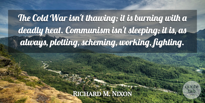 Richard M. Nixon Quote About War, Sleep, Fighting: The Cold War Isnt Thawing...