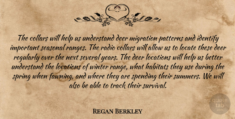 Regan Berkley Quote About Allow, Collars, Deer, Help, Identify: The Collars Will Help Us...