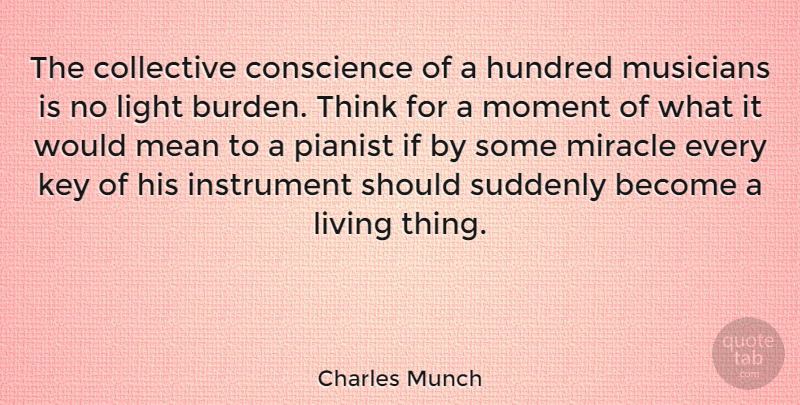 Charles Munch Quote About Collective, Conscience, Hundred, Instrument, Key: The Collective Conscience Of A...