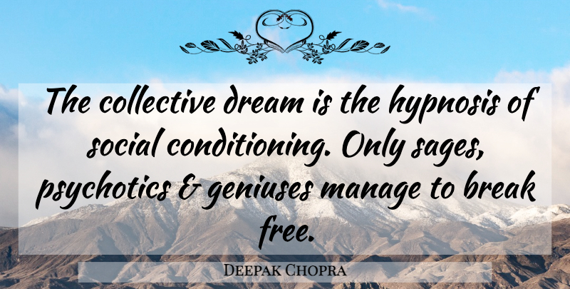 Deepak Chopra Quote About Dream, Hypnosis, Genius: The Collective Dream Is The...