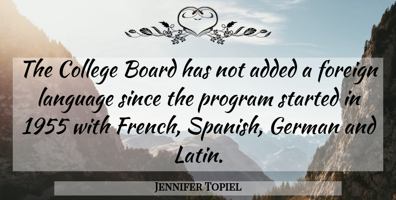 Jennifer Topiel Quote About Added, Board, College, Foreign, German: The College Board Has Not...