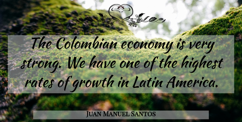 Juan Manuel Santos Quote About Strong, Latin, Growth: The Colombian Economy Is Very...