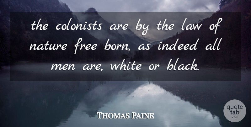 Thomas Paine Quote About Colonists, Free, Indeed, Law, Men: The Colonists Are By The...