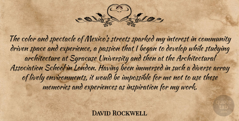 David Rockwell Quote About Memories, Inspiration, School: The Color And Spectacle Of...