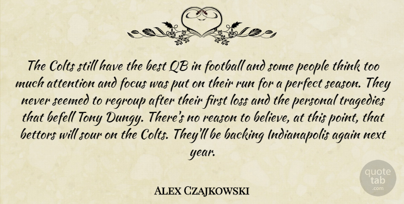 Alex Czajkowski Quote About Again, Attention, Backing, Best, Focus: The Colts Still Have The...