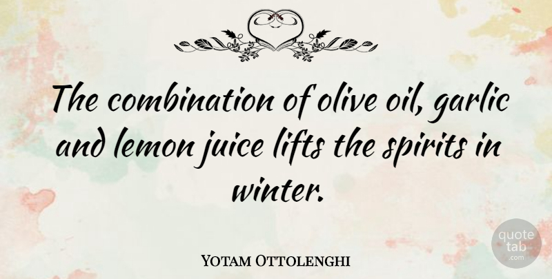Yotam Ottolenghi Quote About Winter, Oil, Juice: The Combination Of Olive Oil...