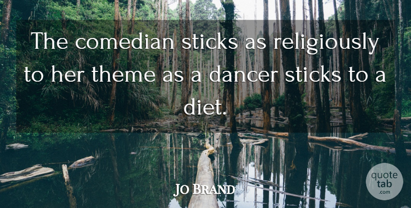 Jo Brand Quote About Dancer, Comedian, Sticks: The Comedian Sticks As Religiously...