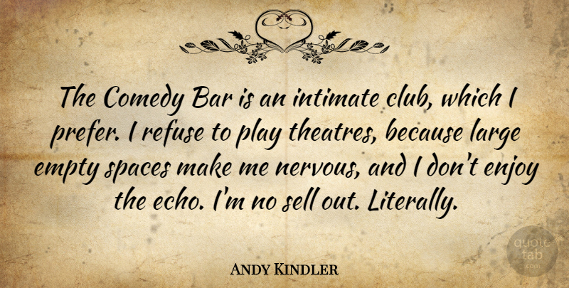 Andy Kindler Quote About Bar, Empty, Intimate, Large, Refuse: The Comedy Bar Is An...