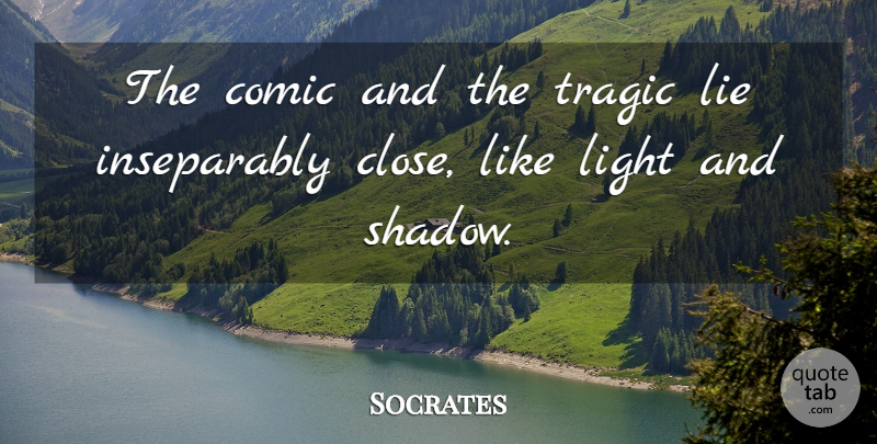 Socrates Quote About Laughter, Lying, Light: The Comic And The Tragic...