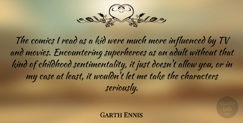 Garth Ennis Quote About Character, Kids, Childhood: The Comics I Read As...