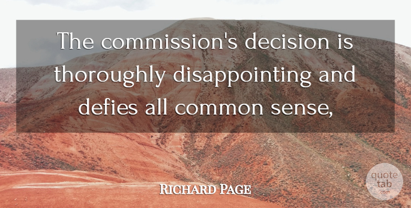 Richard Page Quote About Common, Common Sense, Decision, Defies, Thoroughly: The Commissions Decision Is Thoroughly...