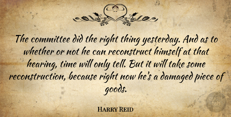 Harry Reid Quote About Committee, Damaged, Himself, Piece, Time: The Committee Did The Right...