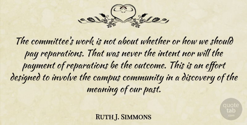 Ruth J. Simmons Quote About Campus, Designed, Discovery, Effort, Intent: The Committees Work Is Not...