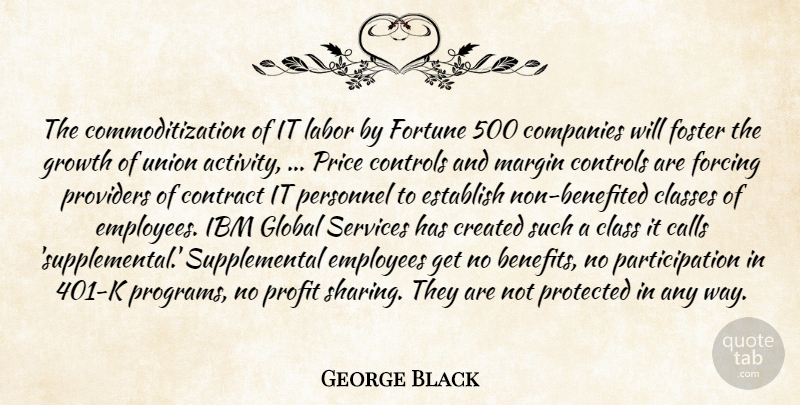 George Black Quote About Calls, Classes, Companies, Contract, Controls: The Commoditization Of It Labor...