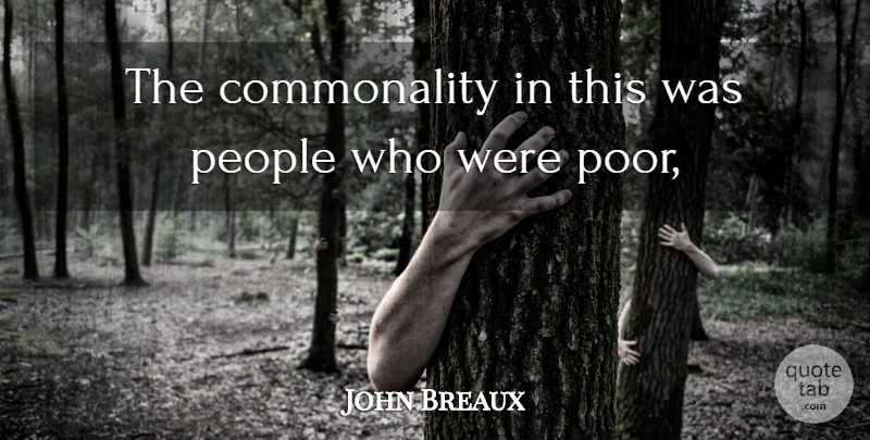 John Breaux Quote About People: The Commonality In This Was...