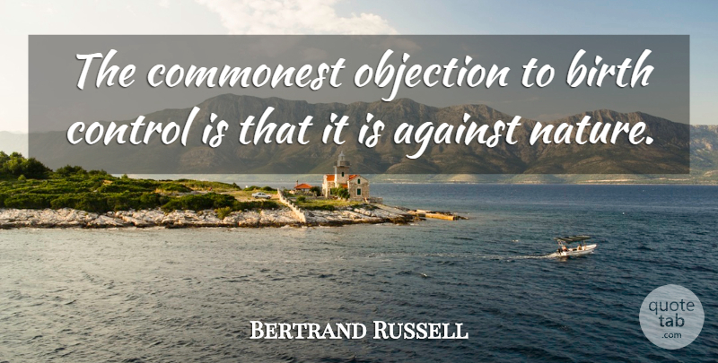 Bertrand Russell Quote About Birth Control, Birth, Objections: The Commonest Objection To Birth...