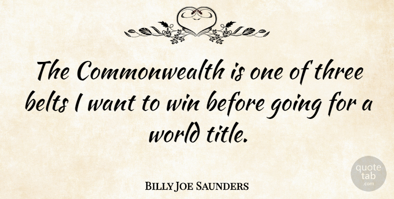 Billy Joe Saunders Quote About Winning, World, Want: The Commonwealth Is One Of...