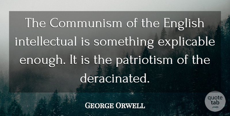George Orwell Quote About Intellectual, Communism, Enough: The Communism Of The English...