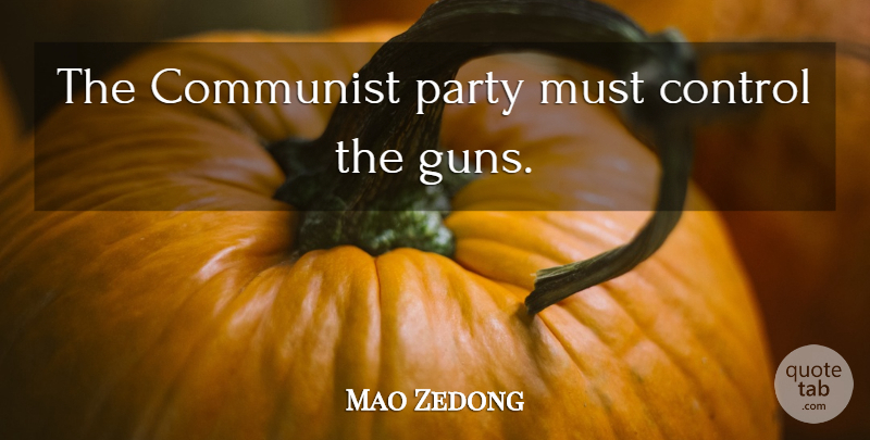 Mao Zedong Quote About Party, Gun, Communist: The Communist Party Must Control...