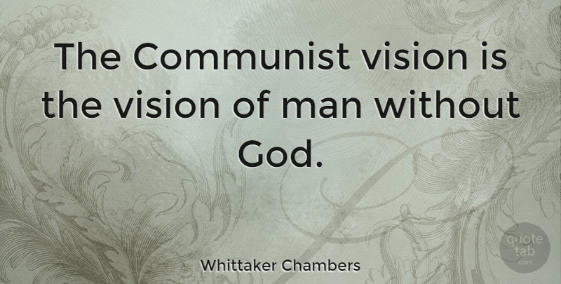 Whittaker Chambers Quote About Men, Vision, Communist: The Communist Vision Is The...