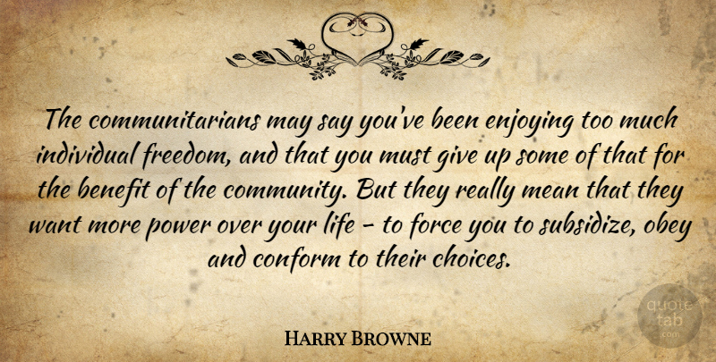 Harry Browne Quote About Giving Up, Mean, Community: The Communitarians May Say Youve...
