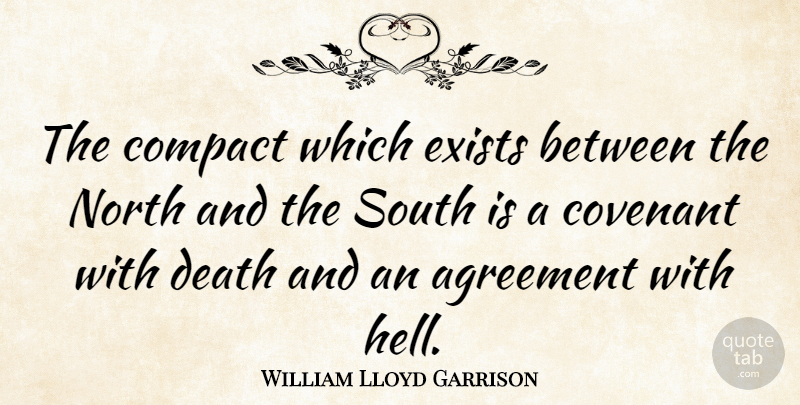 William Lloyd Garrison Quote About Agreement, Slavery, Covenant: The Compact Which Exists Between...