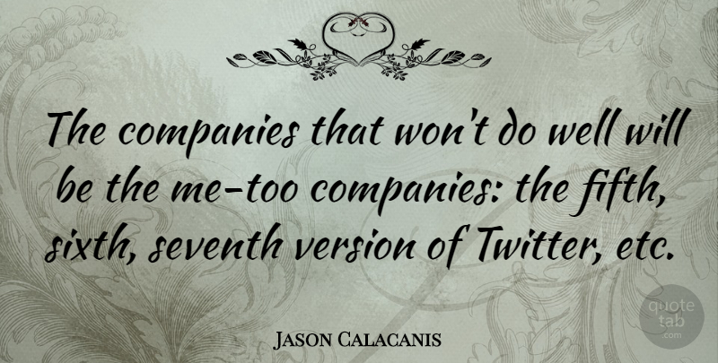 Jason Calacanis Quote About Companies: The Companies That Wont Do...