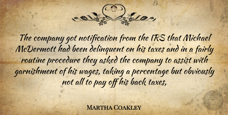 Martha Coakley Quote About Asked, Assist, Company, Delinquent, Fairly: The Company Got Notification From...