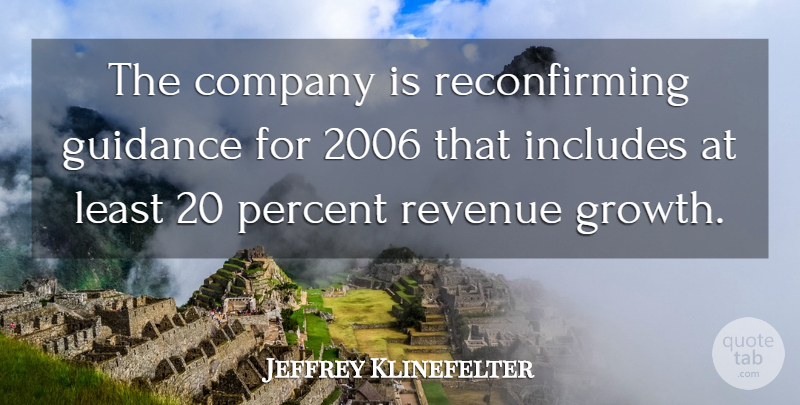 Jeffrey Klinefelter Quote About Company, Guidance, Includes, Percent, Revenue: The Company Is Reconfirming Guidance...