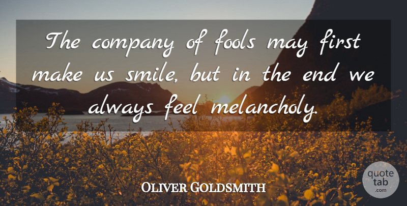 Oliver Goldsmith Quote About Happiness, Smile, Laughter: The Company Of Fools May...