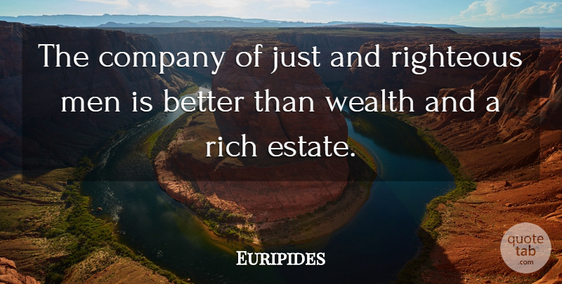 Euripides Quote About Character, Men, Righteous Man: The Company Of Just And...