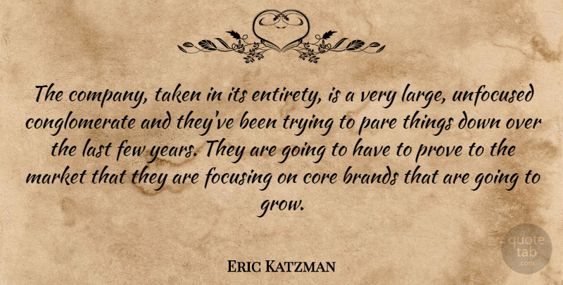 Eric Katzman Quote About Brands, Core, Few, Focusing, Last: The Company Taken In Its...