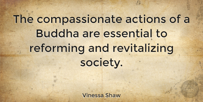 Vinessa Shaw Quote About Essentials, Action, Compassionate: The Compassionate Actions Of A...