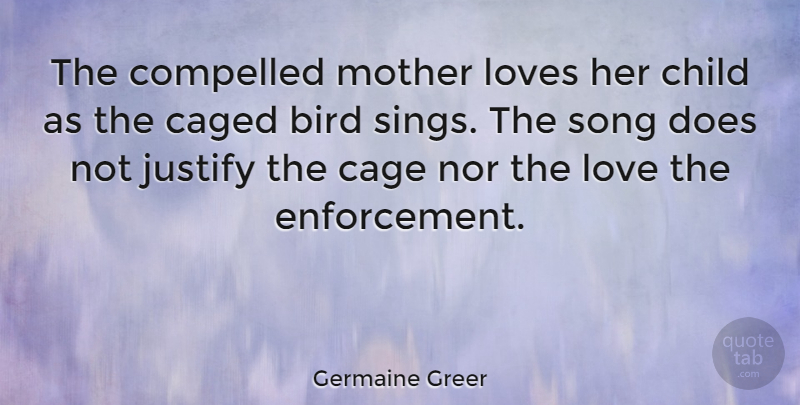 Germaine Greer Quote About Mother, Song, Children: The Compelled Mother Loves Her...