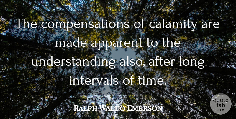 Ralph Waldo Emerson Quote About Time, Long, Understanding: The Compensations Of Calamity Are...