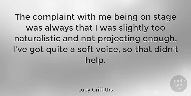 Lucy Griffiths Quote About Complaint, Quite, Slightly, Soft: The Complaint With Me Being...