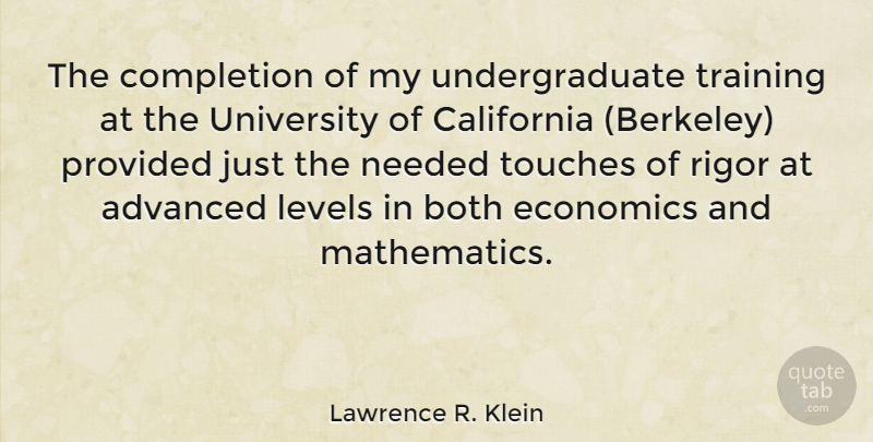 Lawrence R. Klein Quote About Advanced, Both, California, Completion, Levels: The Completion Of My Undergraduate...