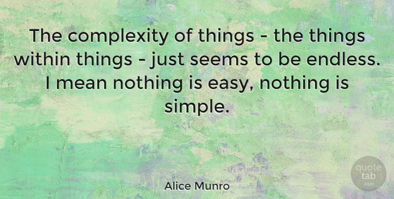 Alice Munro Quote About Mean, Simple, Chaos: The Complexity Of Things The...