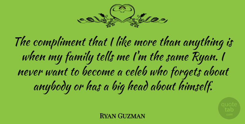 Ryan Guzman Quote About Want, Forget, Compliment: The Compliment That I Like...