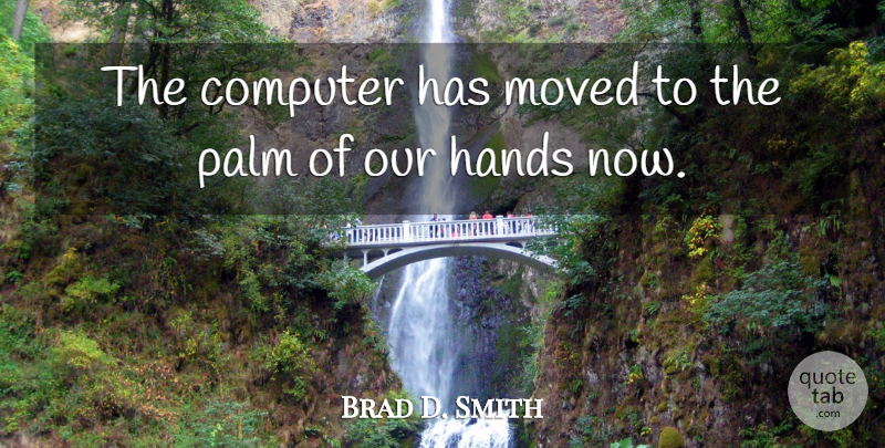 Brad D. Smith Quote About Moved: The Computer Has Moved To...