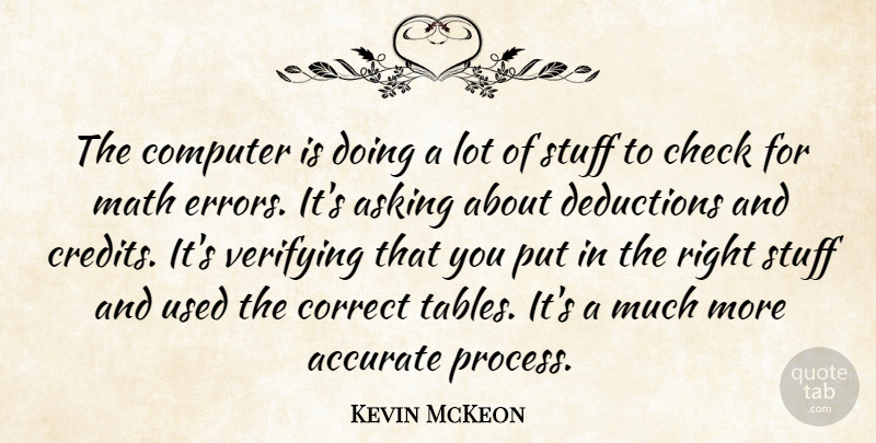Kevin McKeon Quote About Accurate, Asking, Check, Computer, Correct: The Computer Is Doing A...