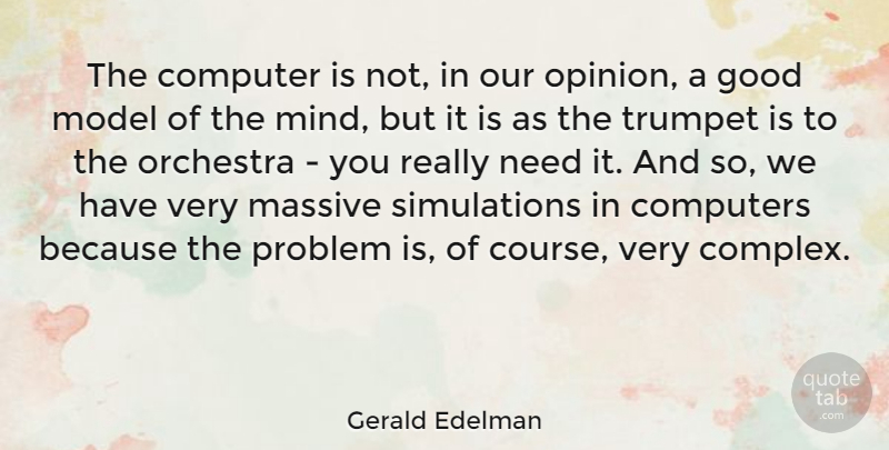 Gerald Edelman Quote About Computer, Computers, Good, Massive, Model: The Computer Is Not In...
