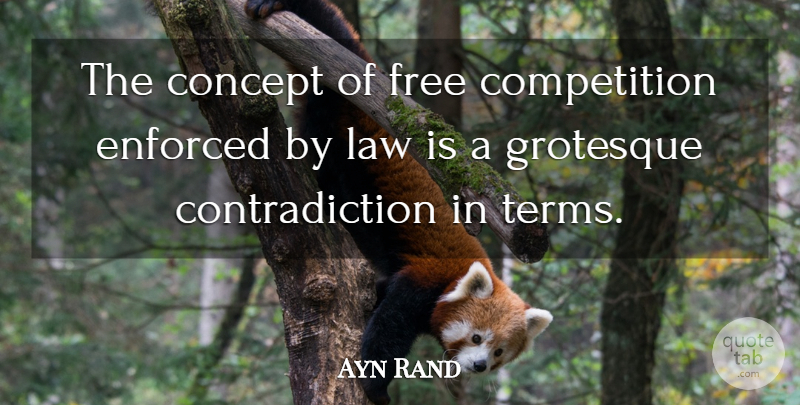Ayn Rand Quote About Law, Competition, Contradiction: The Concept Of Free Competition...