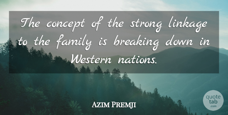 Azim Premji Quote About Breaking, Family, Western: The Concept Of The Strong...