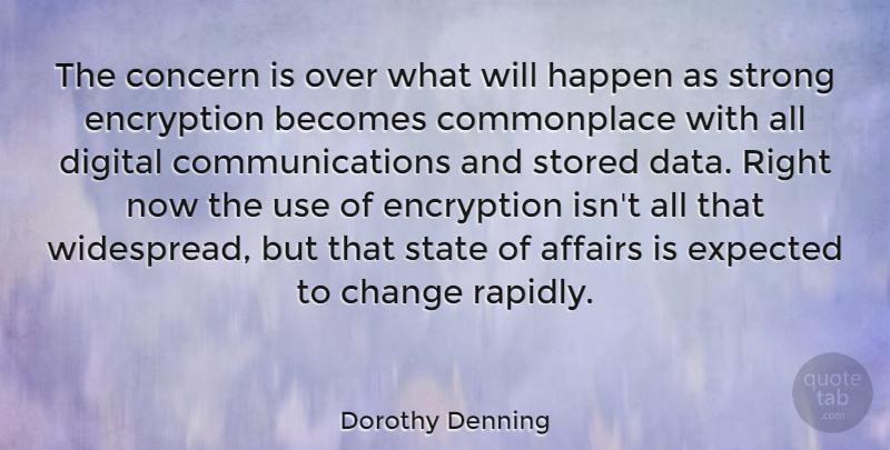 Dorothy Denning Quote About Affairs, Becomes, Change, Concern, Digital: The Concern Is Over What...