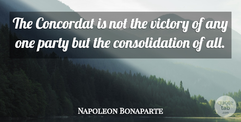 Napoleon Bonaparte Quote About Party, Victory, Consolidation: The Concordat Is Not The...