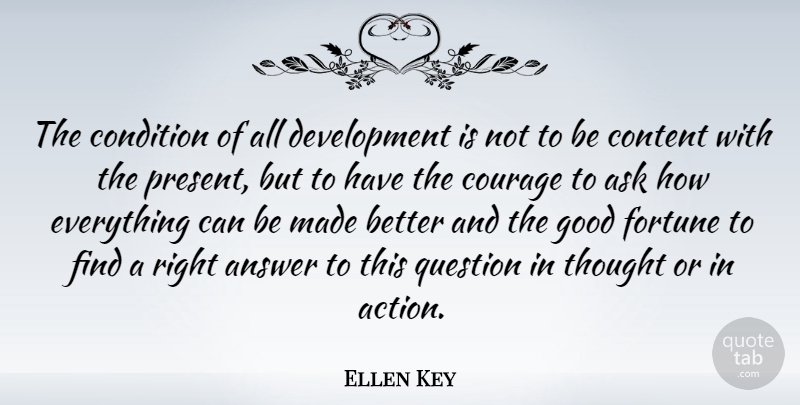 Ellen Key Quote About Answer, Ask, Condition, Content, Courage: The Condition Of All Development...