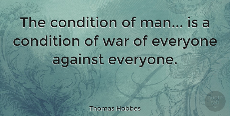 Thomas Hobbes Quote About War, Men, Survival: The Condition Of Man Is...